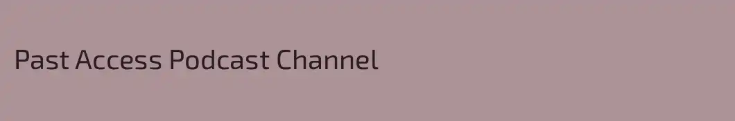 Past Access Podcast Channel